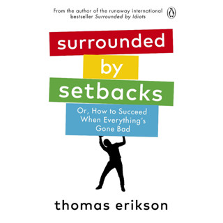 Surrounded by Setbacks : Or, How to Succeed When Everythings Gone Bad