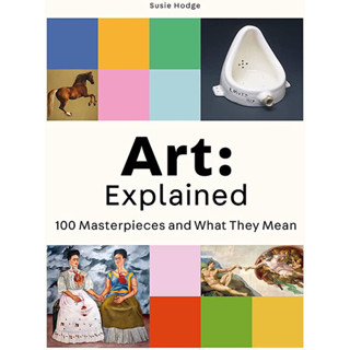 ART: EXPLAINED: 100 MASTERPIECES AND WHAT THEY MEAN