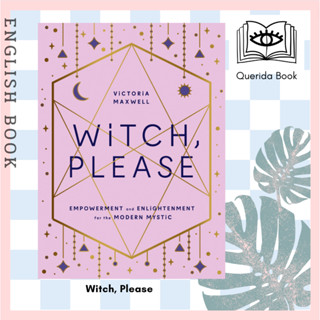 หนังสือภาษาอังกฤษ Witch, Please : Empowerment and Enlightenment for the Modern Mystic [Hardcover] by  Victoria Maxwell