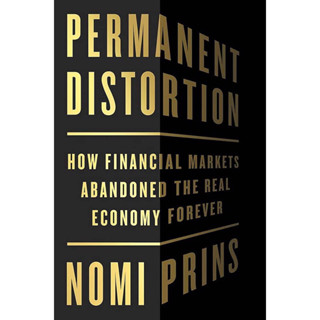 PERMANENT DISTORTION: HOW THE FINANCIAL MARKETS ABANDONED THE REAL ECONOMY FOREVER