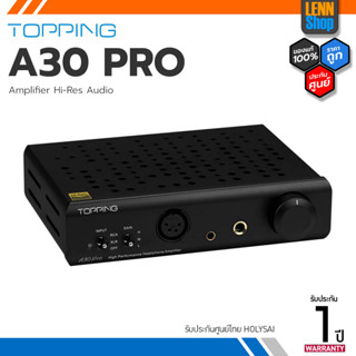 Topping A30 PRO Amplifier แอมป์หูฟังตั้งโต๊ะ ประกัน 1 ปี ศูนย์ HOLYSAI ประเทศไทย