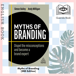 หนังสือภาษาอังกฤษ Myths of Branding : Dispel the Misconceptions and Become a Brand Expert (Business Myths) (2ND)