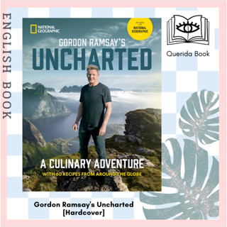 หนังสือภาษาอังกฤษ Gordon Ramsays Uncharted : A Culinary Adventure with 60 Recipes from around the Globe [Hardcover]