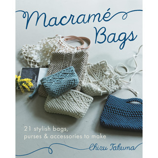 Macramé Bags: 21 Stylish Bags, Purses &amp; Accessories to Make Paperback