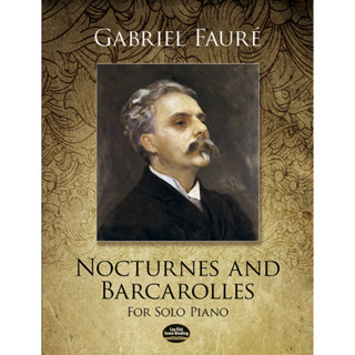 Nocturnes and Barcarolles for Solo Piano By: Gabriel Fauré