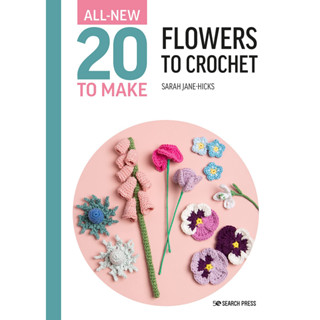 Flowers to Crochet - All-New Twenty to Make Sarah-Jane Hicks Hardback