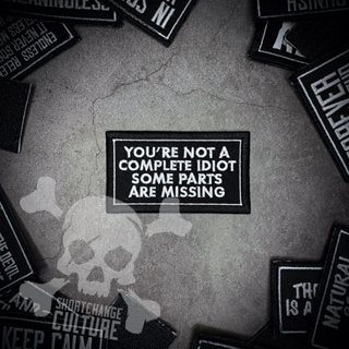 ตัวรีดติดเสื้อ ตัวรีดลายปัก Youre Not A Complete Idiot ออกแบบเอง ShortChange Culture - 8cm(L) x 5cm(W)