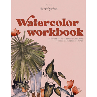 Watercolor Workbook : 30-minute Beginner Botanical Projects on Premium Watercolor