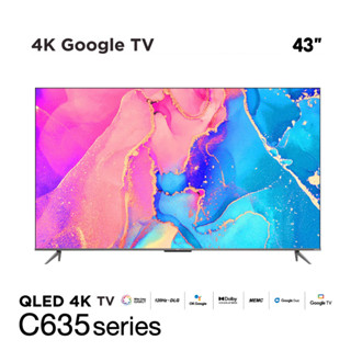 TCL 4K QLED Google TV 43 นิ้ว รุ่น 43C635 Full Screen Design / Google Assistant / Netflix / Youtube / MEMC 60HZ-2G RAM+16G ROM / Wifi 2.4 &amp; 5 Ghz / Onkyo