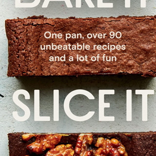 หนังสือภาษาอังกฤษ Bake It. Slice It. Eat It.: One Pan, Over 90 Unbeatable Recipes and a Lot of Fun