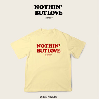 เสื้อยืดลาย nothin’ but love/sherbetteeshop