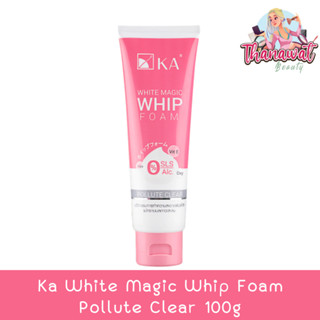 Ka White Magic Whip Foam Pollute Clear 100g. เคเอ ไวท์ เมจิค วิป โฟม พอลลูท เคลีย 100กรัม