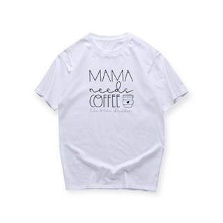 เสื้อสกรีนตลกๆ Mama Needs Coffee