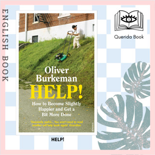 [Querida] หนังสือภาษาอังกฤษ HELP! : How to Become Slightly Happier and Get a Bit More Done by Oliver Burkeman