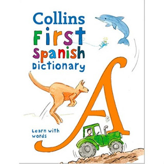 First Spanish Dictionary : 500 First Words for Ages 5+ (Collins First Dictionaries)