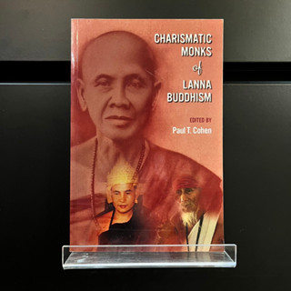 Charismatic Monks of Lanna Buddhism - Paul T. Cohen