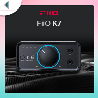 FiiO K7 / K7 BT : A new baseline for balanced desktop DAC/Amp.