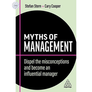 MYTHS OF MANAGEMENT : WHAT PEOPLE GET WRONG ABOUT BEING THE BOSS