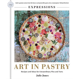EXPRESSIONS: ART IN PASTRY (RECIPES AND IDEAS FOR EXTRAORDINARY PIES AND TARTS)