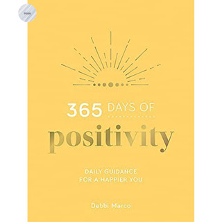 365 DAYS OF POSITIVITY : DAILY GUIDANCE FOR A HAPPIER YOU