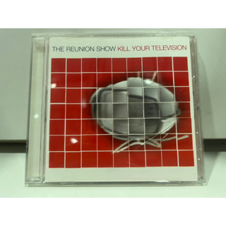 1   CD  MUSIC  ซีดีเพลง   THE REUNION SHOW KILL YOUR TELEVISION     (K18J9)