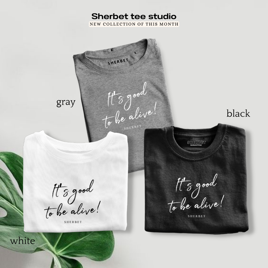 เสื้อยืดลาย It's good to be alive | sherbet.teeshop