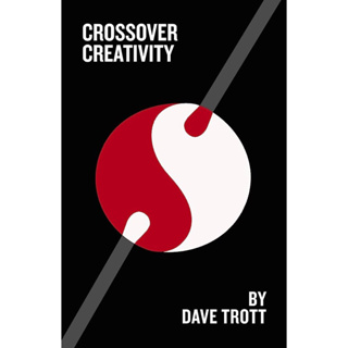 CROSSOVER CREATIVITY : REAL-LIFE STORIES ABOUT WHERE CREATIVITY COMES FROM