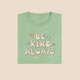 Be kind always เสื้อยืด T-shirt Unisex Cotton100%