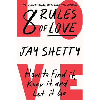 8 RULES OF LOVE : HOW TO FIND IT, KEEP IT, AND LET IT GO