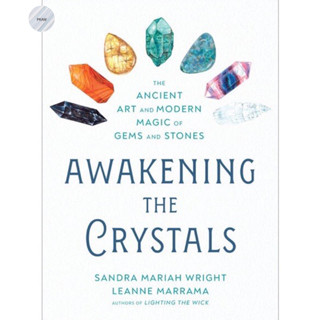 AWAKENING THE CRYSTALS : THE ANCIENT ART AND MODERN MAGIC OF GEMS AND STONES