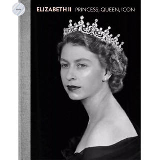 ELIZABETH II : PRINCESS, QUEEN, ICON