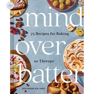 MIND OVER BATTER : 75 RECIPES FOR BAKING AS THERAPY