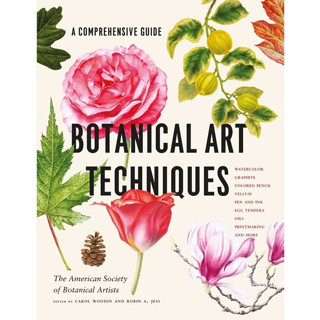 Botanical Art Techniques: A Comprehensive Guide to Watercolor, Graphite, Colored Pencil, Vellum, Pen and Ink, Egg Temper