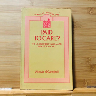 ข113 NEW LIBRARY OF PASTORAL CARE PAID TO CARE? THE LIMITS OF PROFESSIONALISM IN PASTORAL CARE Alastair V. Campbell