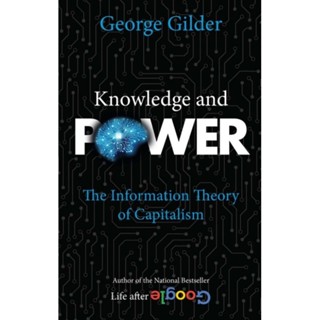 Knowledge and PowerThe Information Theory of Capitalism
By George Gilder