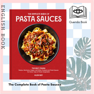 The Complete Book of Pasta Sauces : The Best Italian Pestos, Marinaras, Ragùs, and Other Cooked and Fresh Sauces for Eve