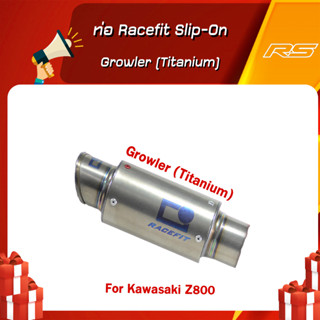 ท่อ Racefit Slip-On - Growler  (Titanium) For Kawasaki Z800 ** ฟรี Liqui Moly MotorBike 10W-40 ขนาด 4 ลิตร **