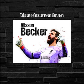 ภาพโปสเตอร์ สำหรับตกแต่งติดผนังพิมพ์บนกระดาษโฟโต้ Liverpool Alisson Becker อลิสสัน เบ็คเกอร์