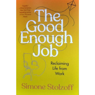 Chulabook(ศูนย์หนังสือจุฬาฯ) |c321หนังสือ 9780593538968 THE GOOD ENOUGH JOB: RECLAIMING LIFE FROM WORK (HC) SIMONE STOLZOFF