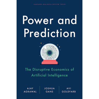 POWER AND PREDICTION : THE DISRUPTIVE ECONOMICS OF ARTIFICIAL INTELLIGENCE