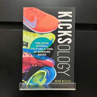 Kicksology : The Hype, Science, Culture &amp; Cool of Running Shoes - Brian Metzler