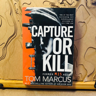 ก055 CAPTURE OR KILL FORMER MI5 AGENT TOM MARCUS NO.1 BESTSELLING AUTHOR OF SOLDIER SPY