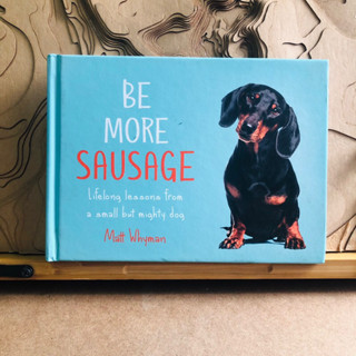 ข047 BE MORE SAUSAGE Lifelong lessons from small but mighty dog a Matt Whyman