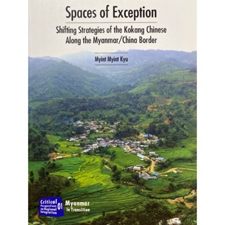 9786163982179 SPACES OF EXCEPTION: SHIFTING STRATEGIES OF THE KOKANG CHINESE ALONG THE MYANMAR/CHINA BORDER