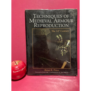 TECHNIQUES OF MEDIEVAL ARMOUR REPRODUCTION : Brian R. Price เทคนิคการสร้างชุดเกราะ ศตวรรษที่ 14 เกราะเหล็ก หนังสือหายาก