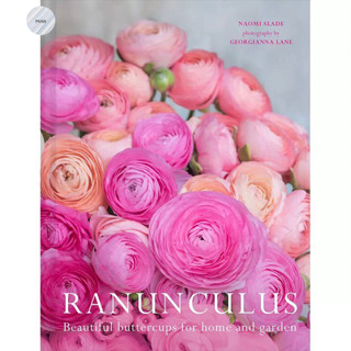 RANUNCULUS : BEAUTIFUL BUTTERCUPS FOR HOME AND GARDEN