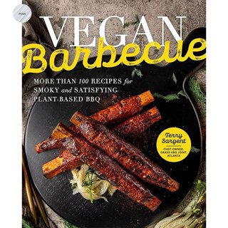 VEGAN BARBECUE : MORE THAN 100 RECIPES FOR SMOKY AND SATISFYING PLANT-BASED BBQ