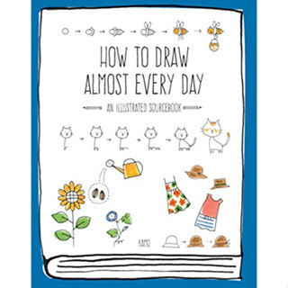 How to Draw Almost Every Day: An Illustrated Sourcebook (Almost Everything)