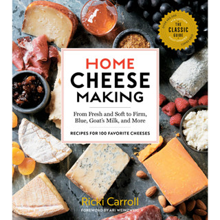 Home Cheese Making, 4th Edition: From Fresh and Soft to Firm, Blue, Goat’s Milk, and More; Recipes for 100 Favorite