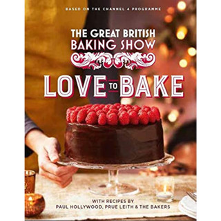 The Great British Baking Show Love to Bake Paul Hollywood, Prue Leith Hardback